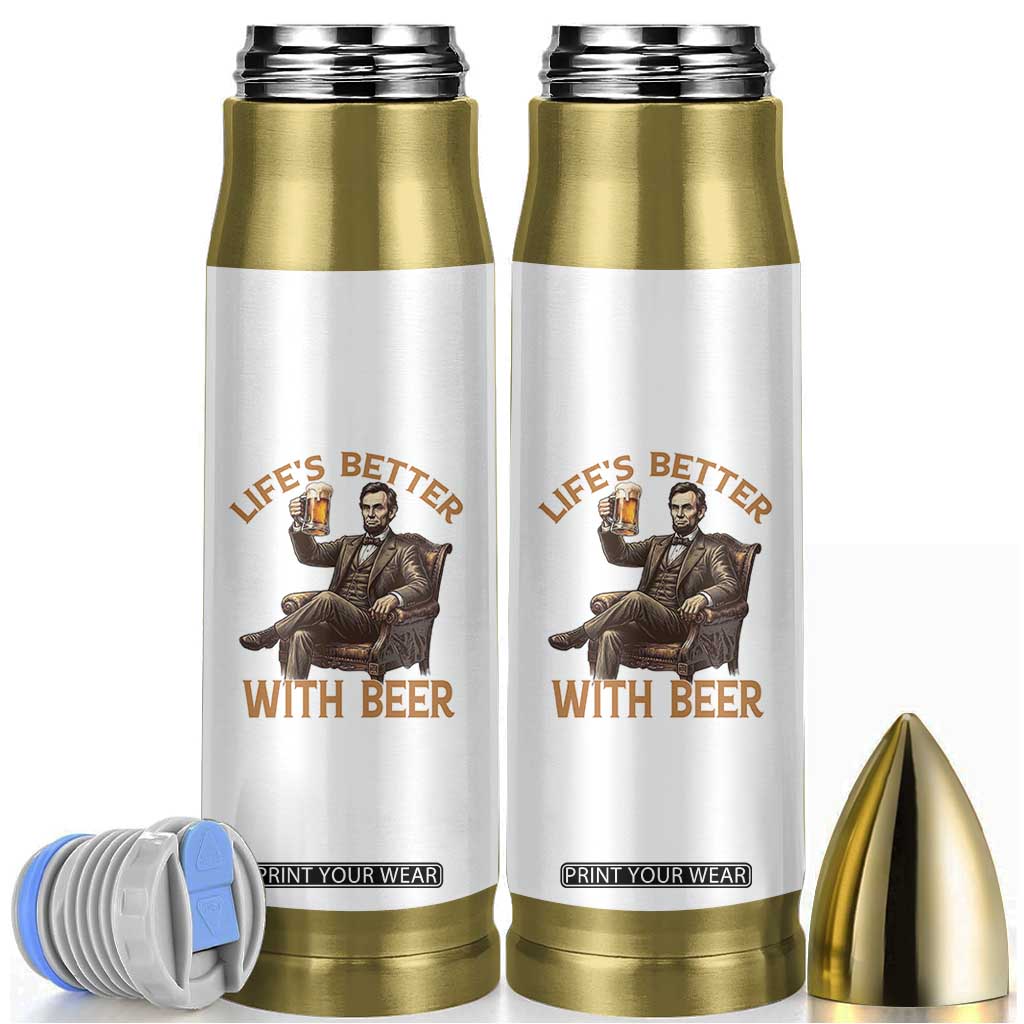 Abraham Lincoln Lifes Better With Beer Bullet Tumbler Funny American President Beer Lover TS12 White Print Your Wear