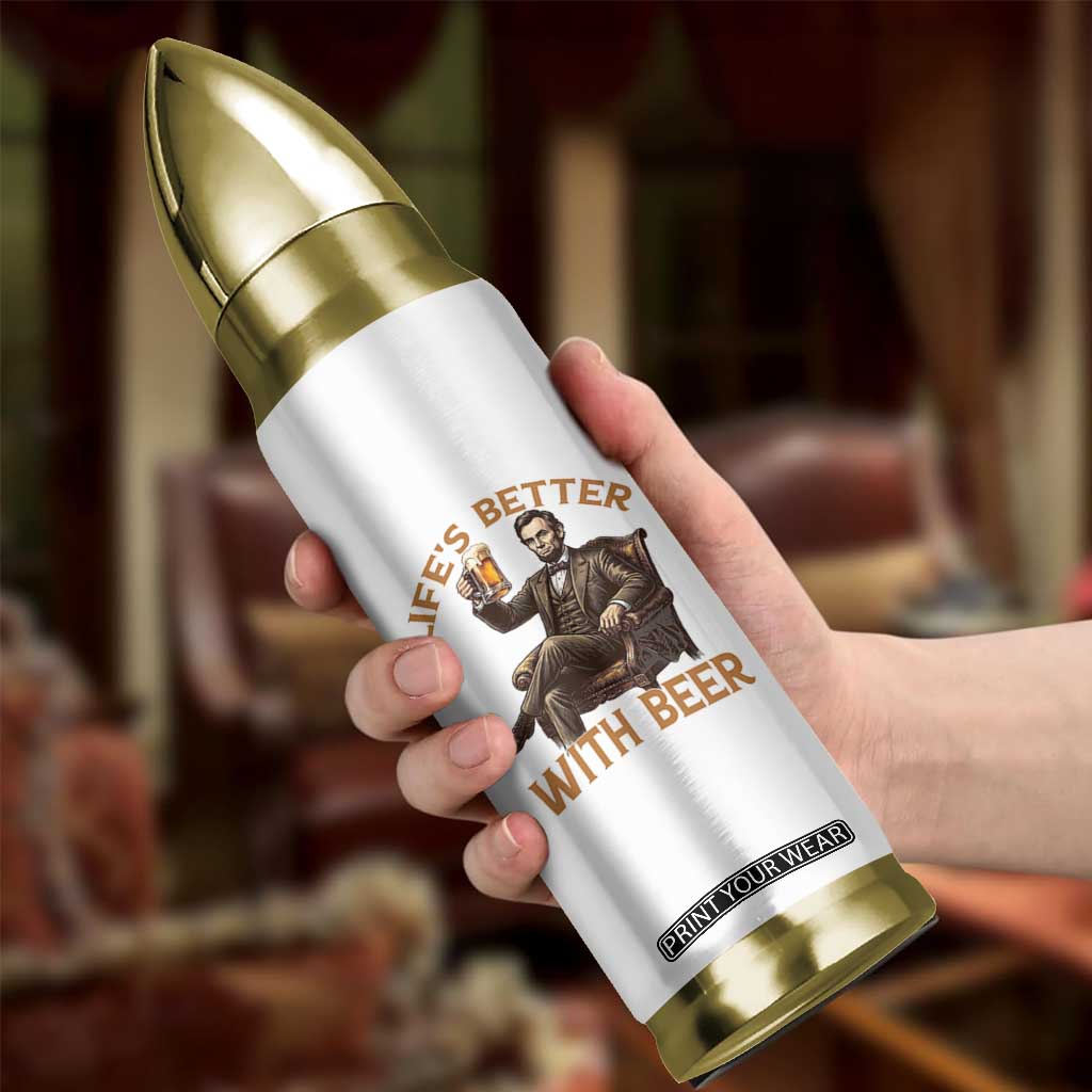 Abraham Lincoln Lifes Better With Beer Bullet Tumbler Funny American President Beer Lover
