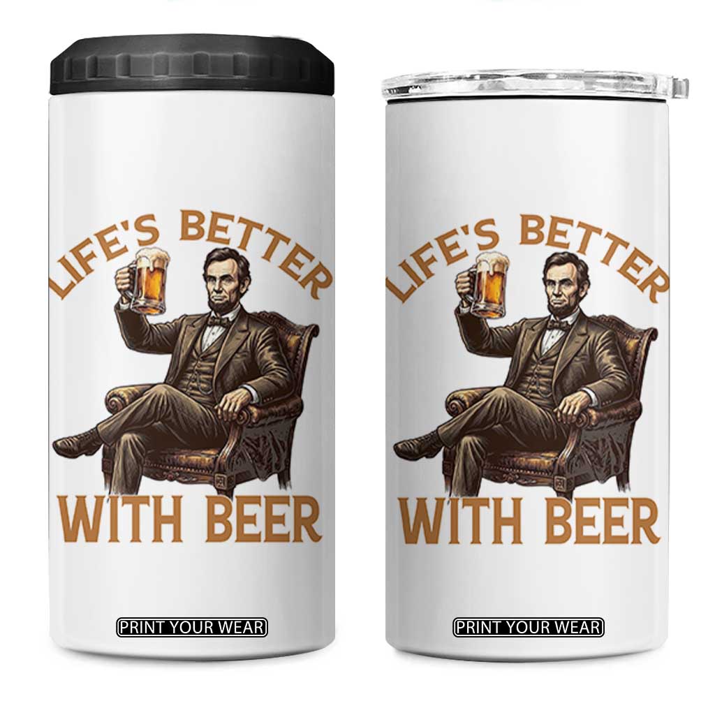 Abraham Lincoln Lifes Better With Beer 4 in 1 Can Cooler Tumbler Funny American President Beer Lover TS12 One Size: 16 oz White Print Your Wear