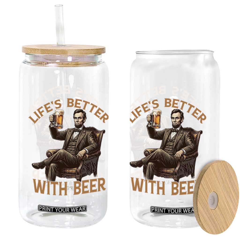 Abraham Lincoln Lifes Better With Beer Glass Can Funny American President Beer Lover