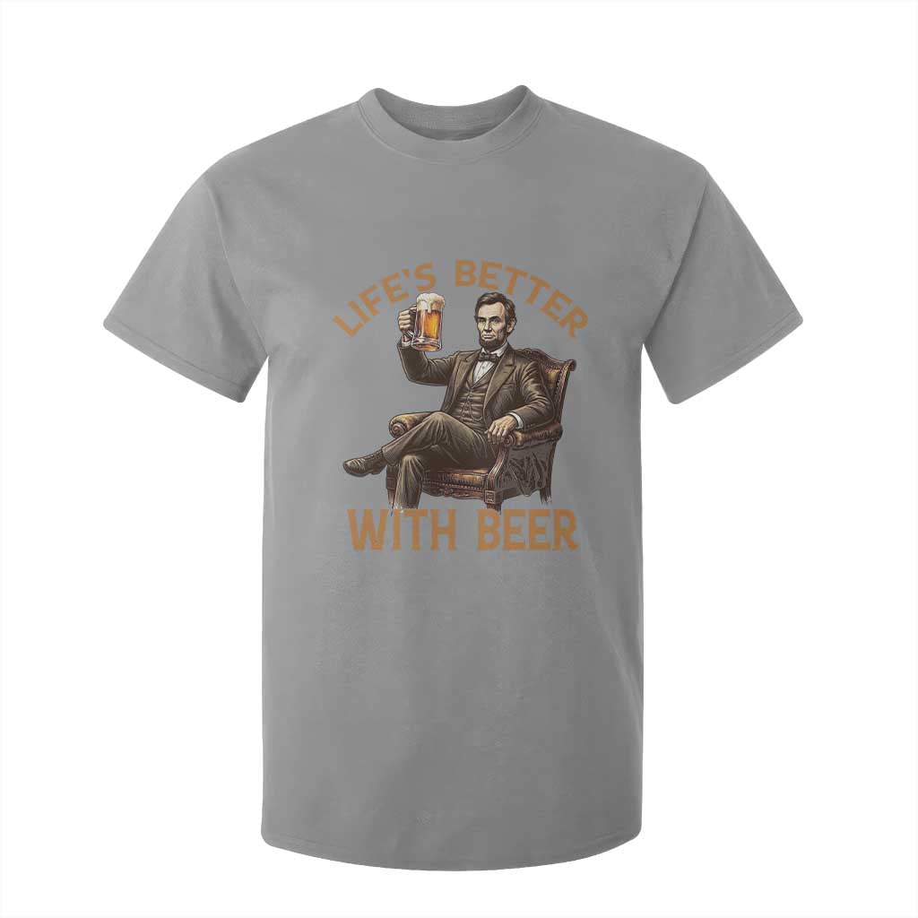 Abraham Lincoln Lifes Better With Beer T Shirt For Kid Funny American President Beer Lover