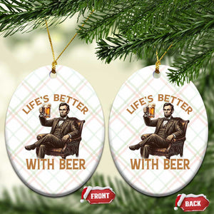 Abraham Lincoln Lifes Better With Beer Ceramic Ornament Funny American President Beer Lover
