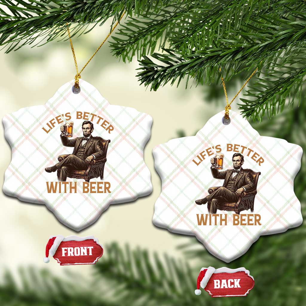 Abraham Lincoln Lifes Better With Beer Ceramic Ornament Funny American President Beer Lover