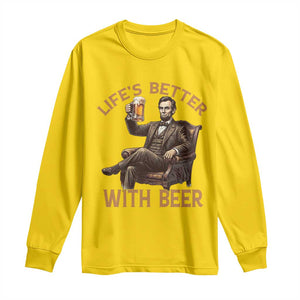 Abraham Lincoln Lifes Better With Beer Long Sleeve Shirt Funny American President Beer Lover