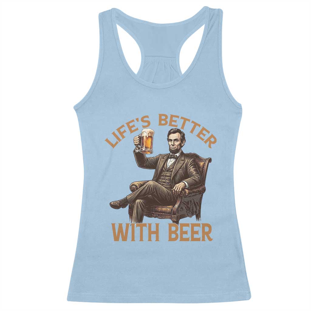 Abraham Lincoln Lifes Better With Beer Racerback Tank Top Funny American President Beer Lover