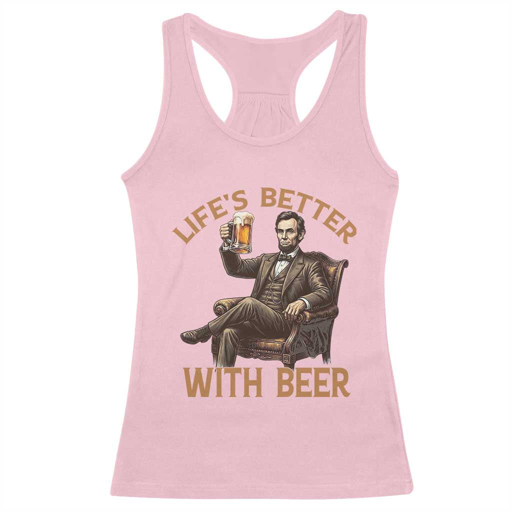 Abraham Lincoln Lifes Better With Beer Racerback Tank Top Funny American President Beer Lover