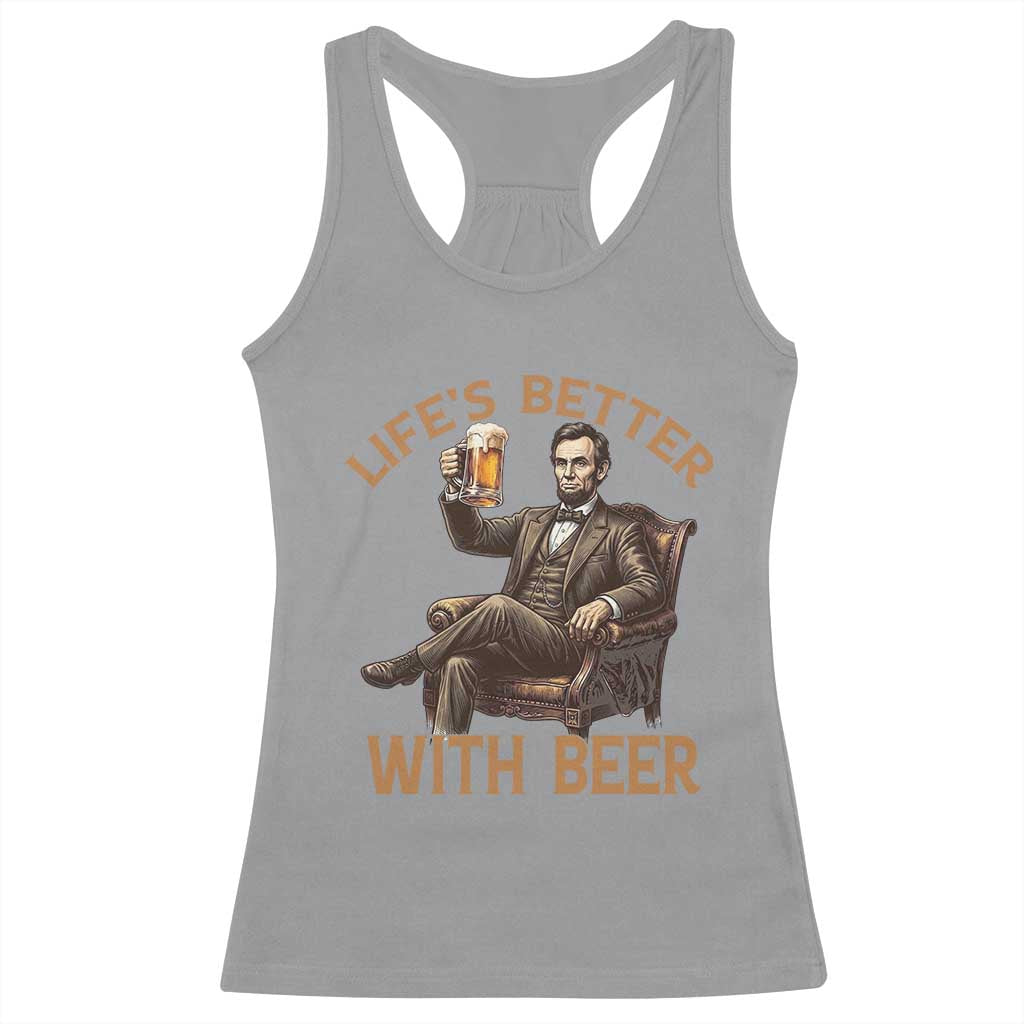 Abraham Lincoln Lifes Better With Beer Racerback Tank Top Funny American President Beer Lover