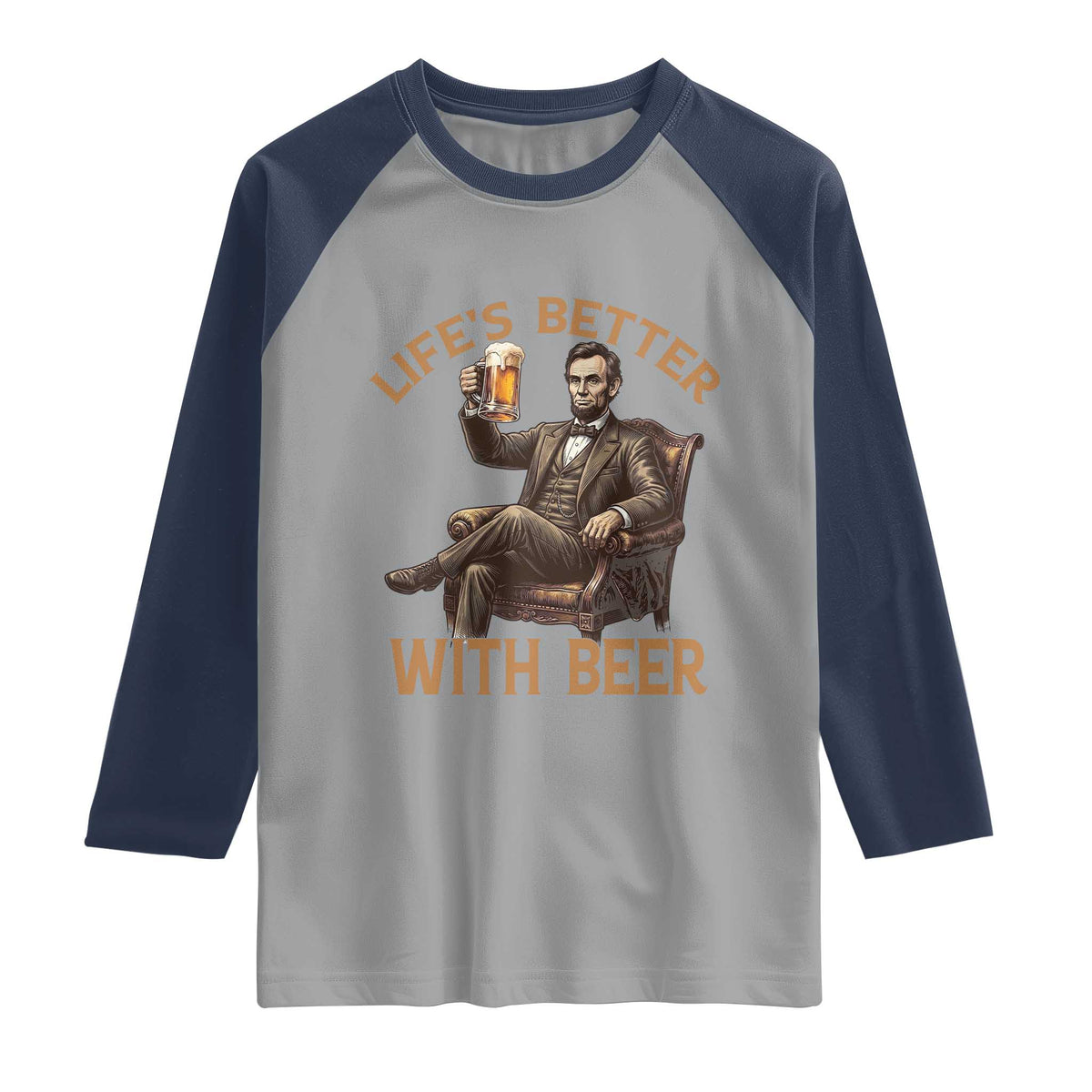 Abraham Lincoln Lifes Better With Beer Raglan Shirt Funny American President Beer Lover