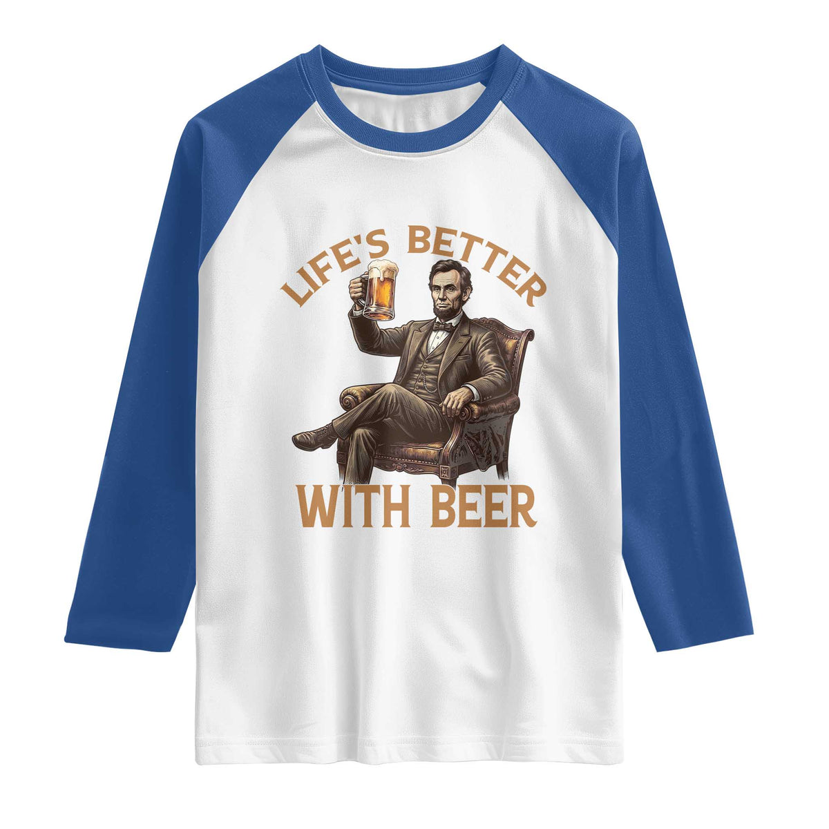 Abraham Lincoln Lifes Better With Beer Raglan Shirt Funny American President Beer Lover