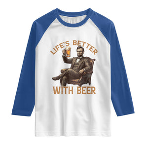 Abraham Lincoln Lifes Better With Beer Raglan Shirt Funny American President Beer Lover