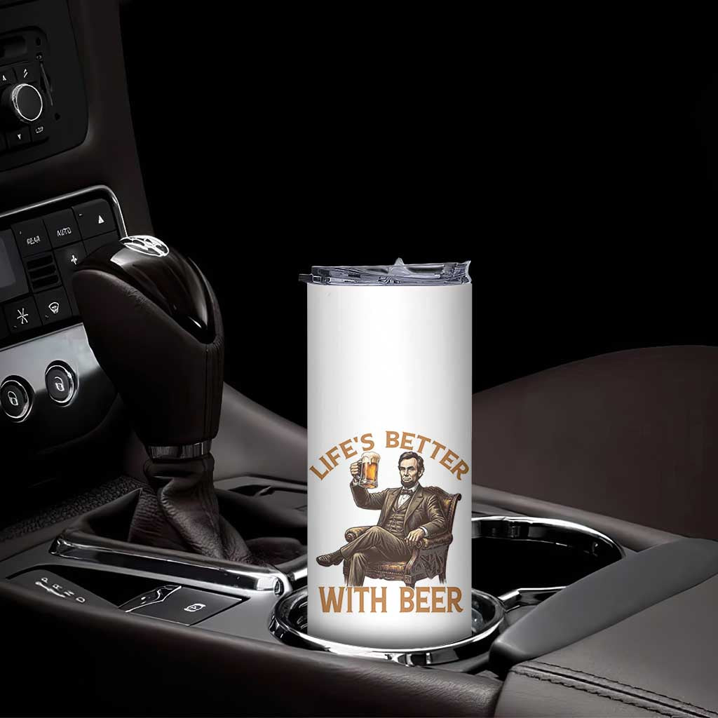 Abraham Lincoln Lifes Better With Beer Skinny Tumbler Funny American President Beer Lover