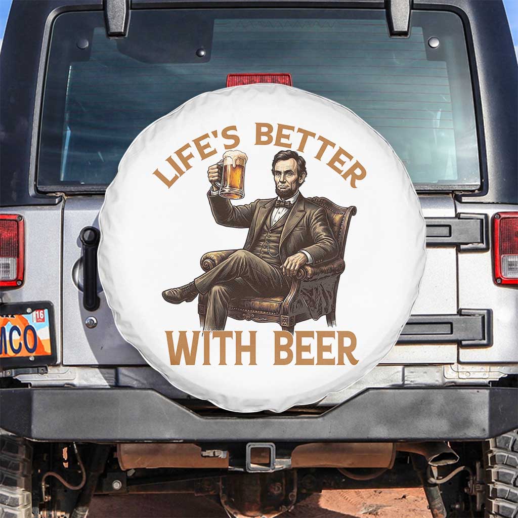 Abraham Lincoln Lifes Better With Beer Spare Tire Cover Funny American President Beer Lover TS12 No hole White Print Your Wear