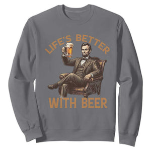 Abraham Lincoln Lifes Better With Beer Sweatshirt Funny American President Beer Lover
