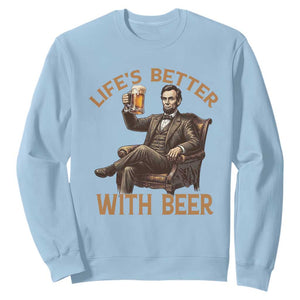 Abraham Lincoln Lifes Better With Beer Sweatshirt Funny American President Beer Lover