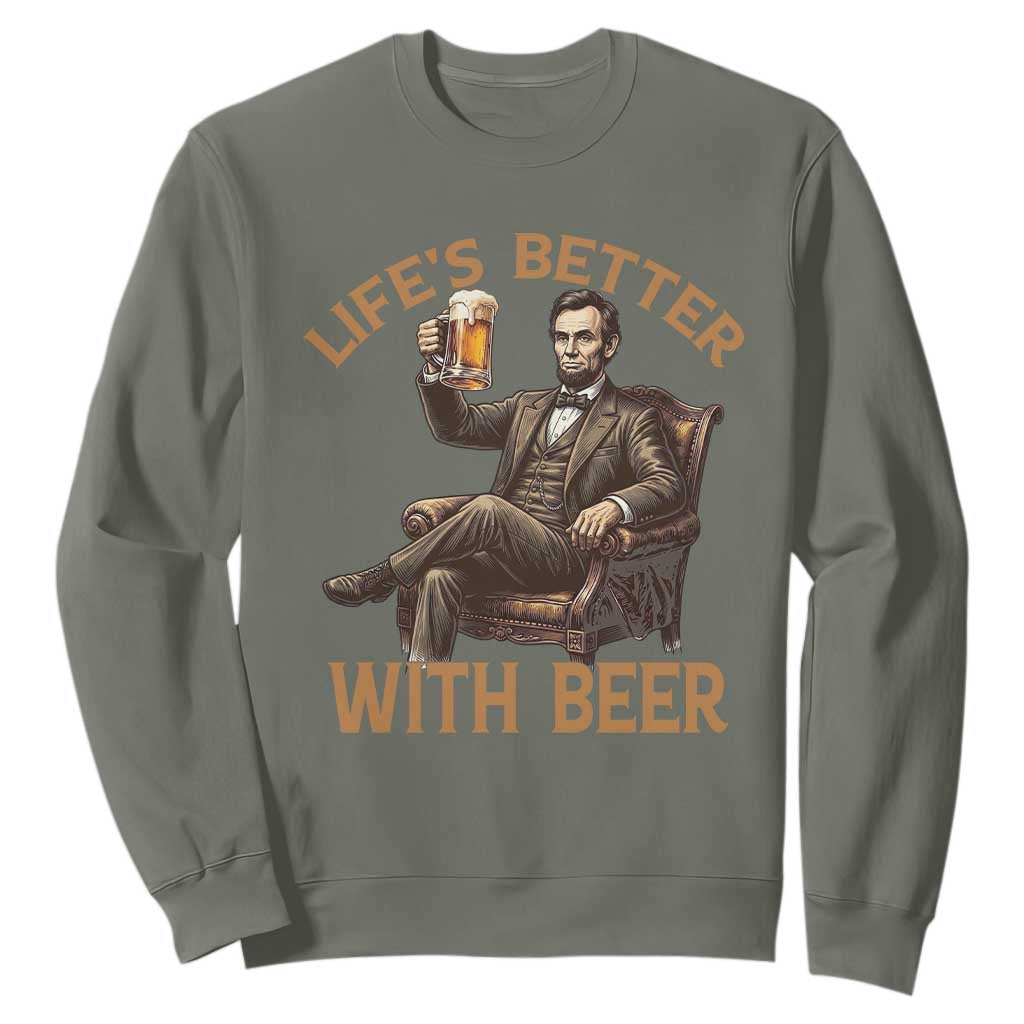 Abraham Lincoln Lifes Better With Beer Sweatshirt Funny American President Beer Lover