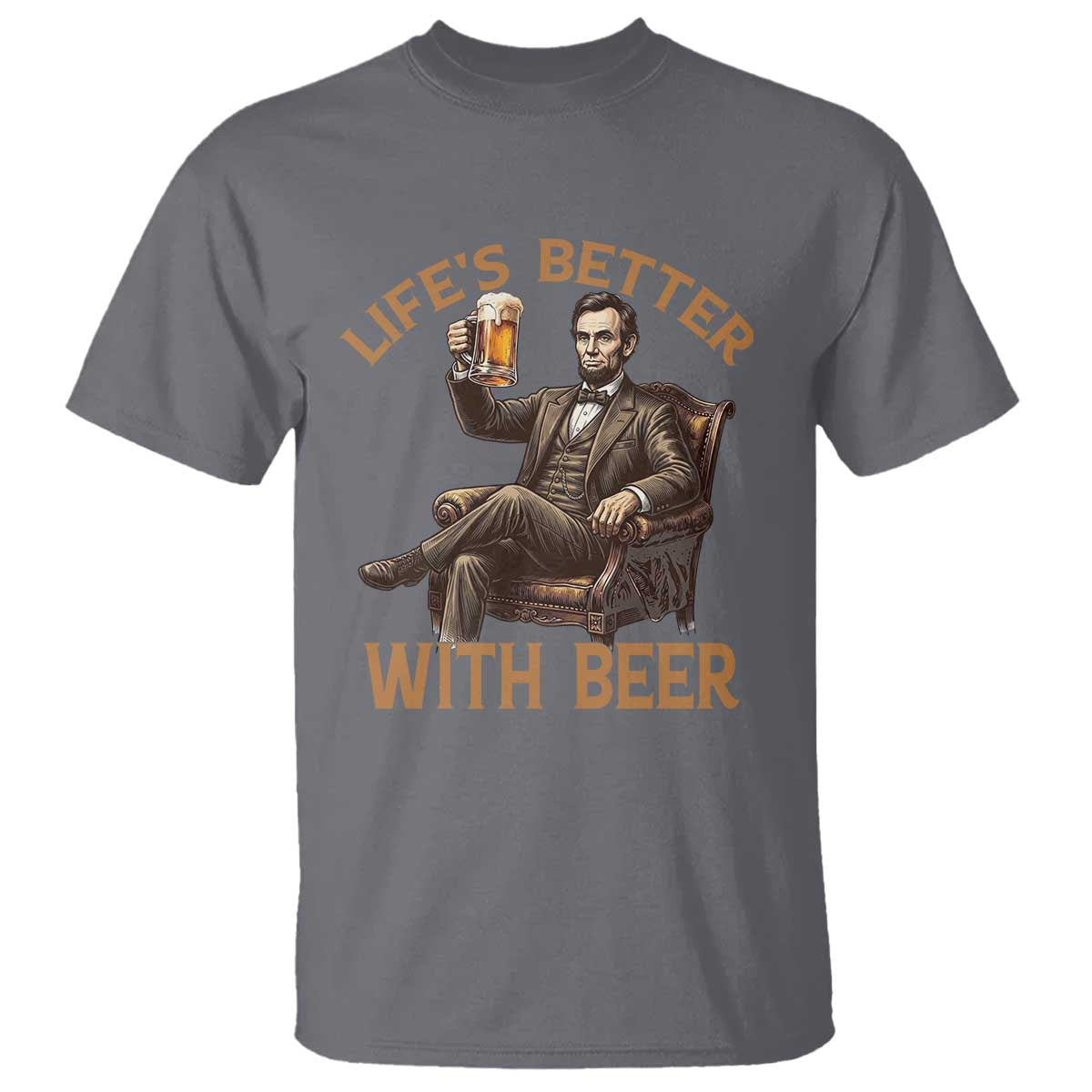 Abraham Lincoln Lifes Better With Beer T Shirt Funny American President Beer Lover