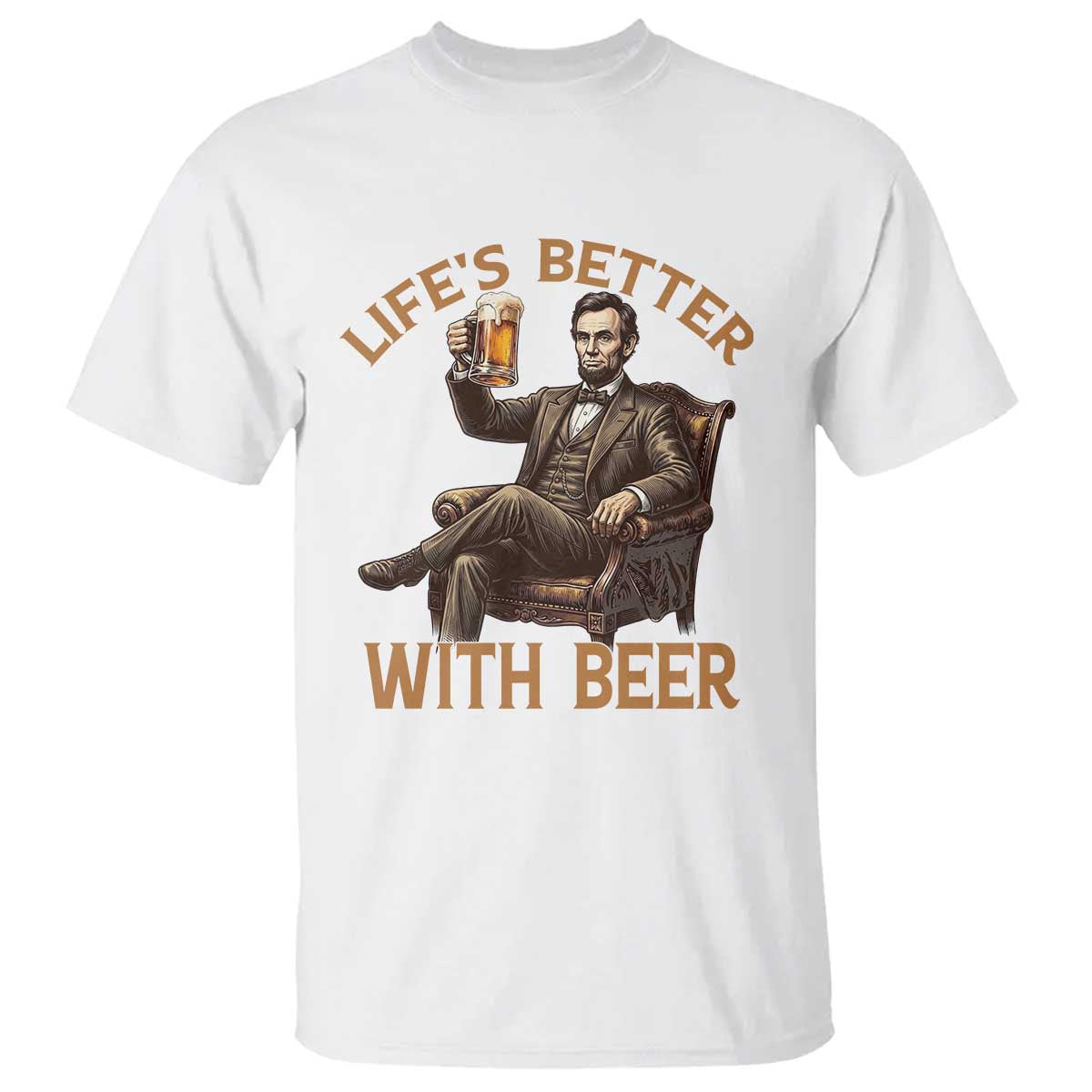 Abraham Lincoln Lifes Better With Beer T Shirt Funny American President Beer Lover