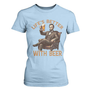 Abraham Lincoln Lifes Better With Beer T Shirt For Women Funny American President Beer Lover