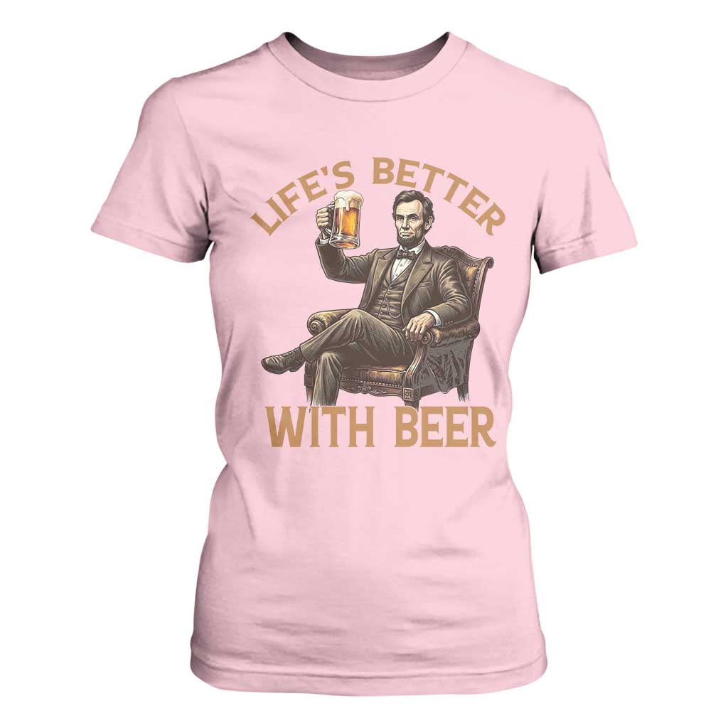 Abraham Lincoln Lifes Better With Beer T Shirt For Women Funny American President Beer Lover