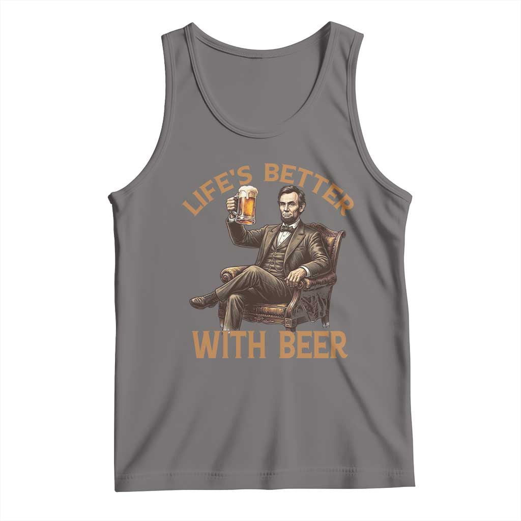 Abraham Lincoln Lifes Better With Beer Tank Top Funny American President Beer Lover