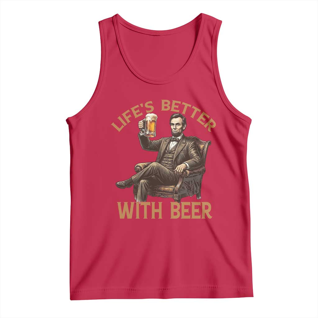 Abraham Lincoln Lifes Better With Beer Tank Top Funny American President Beer Lover