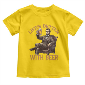 Abraham Lincoln Lifes Better With Beer Toddler T Shirt Funny American President Beer Lover