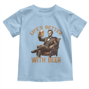 Abraham Lincoln Lifes Better With Beer Toddler T Shirt Funny American President Beer Lover