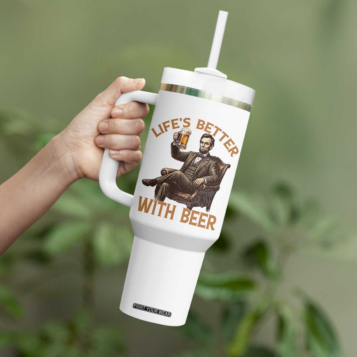 Abraham Lincoln Lifes Better With Beer Tumbler With Handle Funny American President Beer Lover