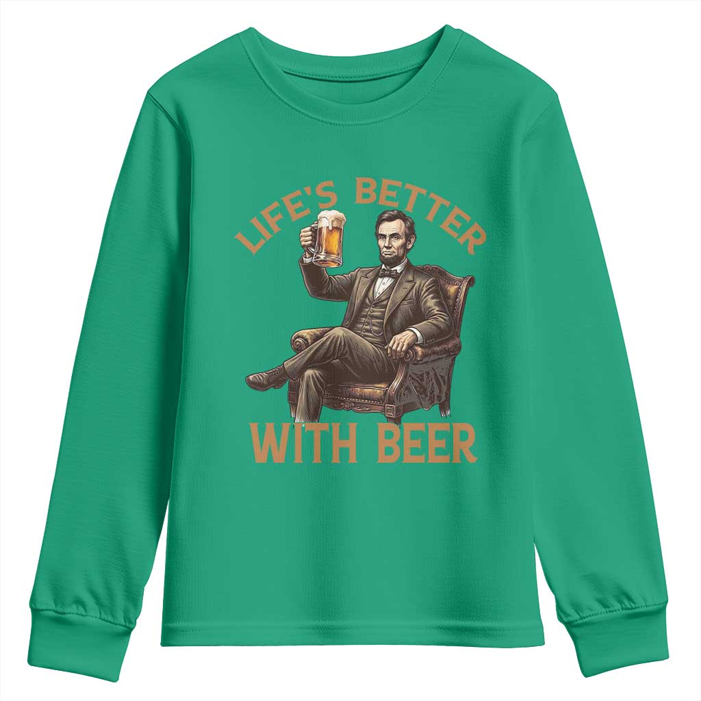 Abraham Lincoln Lifes Better With Beer Youth Sweatshirt Funny American President Beer Lover