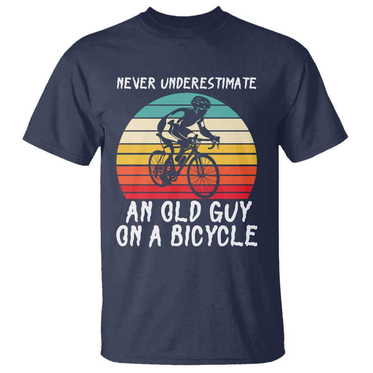 Never Underestimate An Old Guy On A Bicycle T Shirt Cycling Lover Gift
