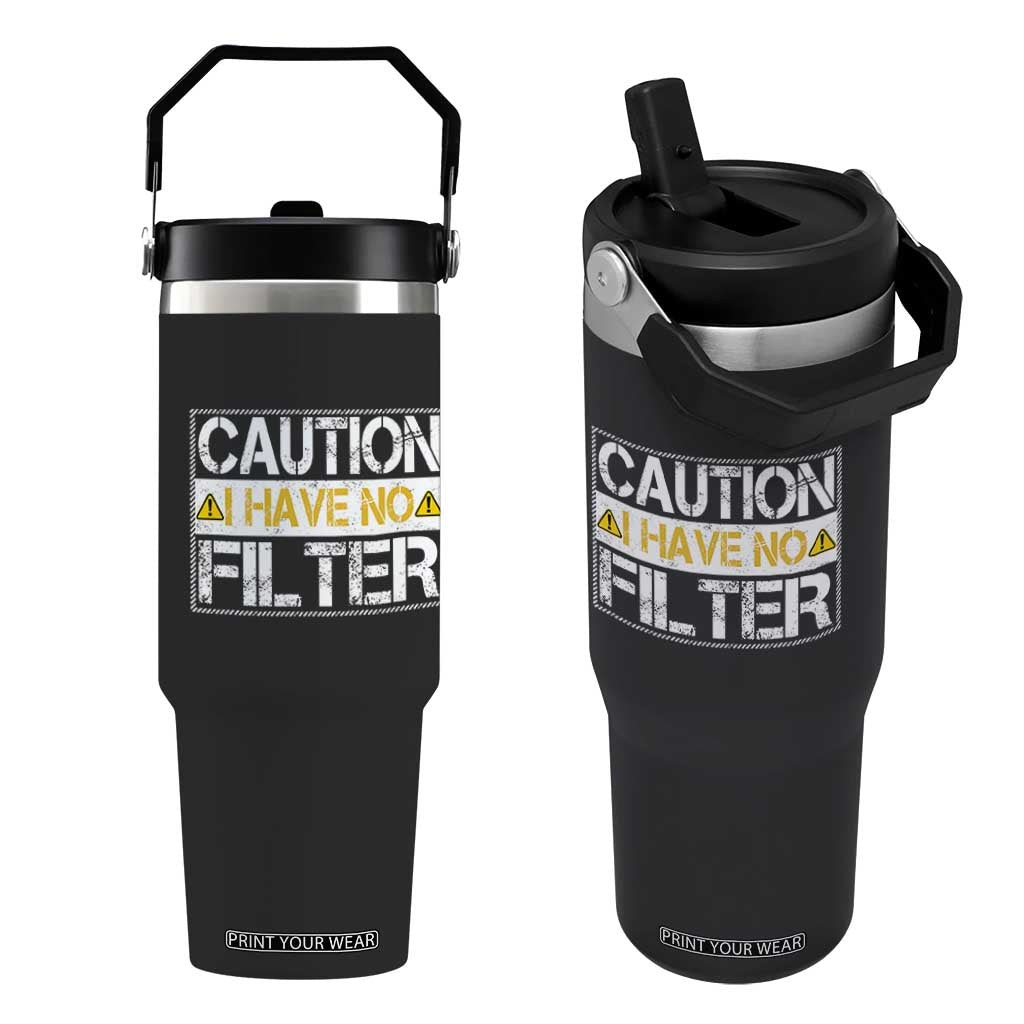 Funny Sarcastic Flip Straw Tumbler Caution I Have No Filter TS12 One Size: 30 oz Black Print Your Wear