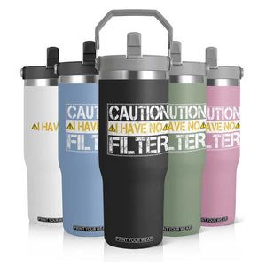 Funny Sarcastic Flip Straw Tumbler Caution I Have No Filter TS12 Print Your Wear
