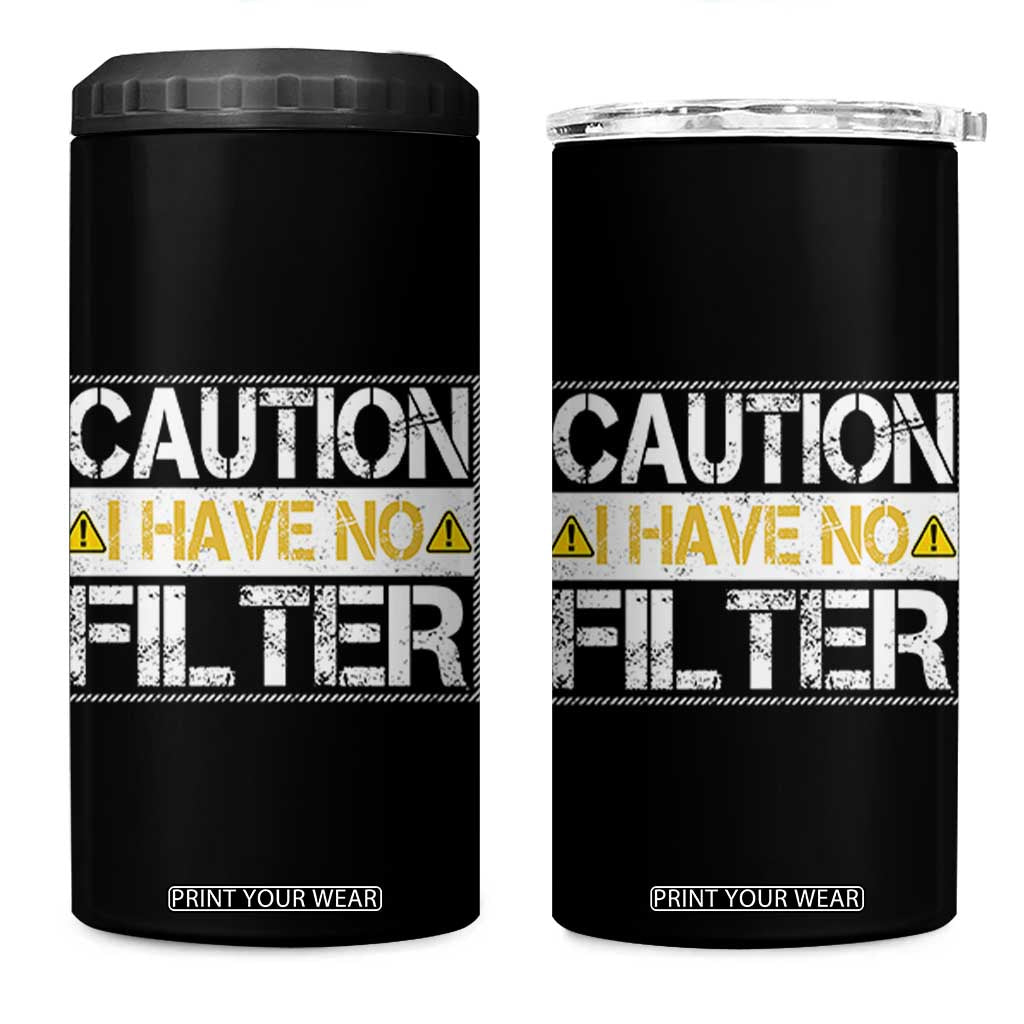 Funny Sarcastic 4 in 1 Can Cooler Tumbler Caution I Have No Filter TS12 One Size: 16 oz Black Print Your Wear