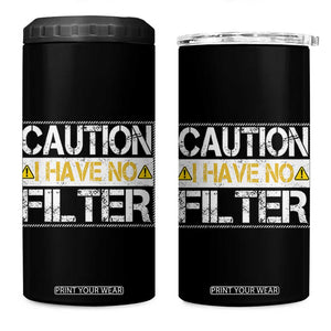 Funny Sarcastic 4 in 1 Can Cooler Tumbler Caution I Have No Filter TS12 One Size: 16 oz Black Print Your Wear
