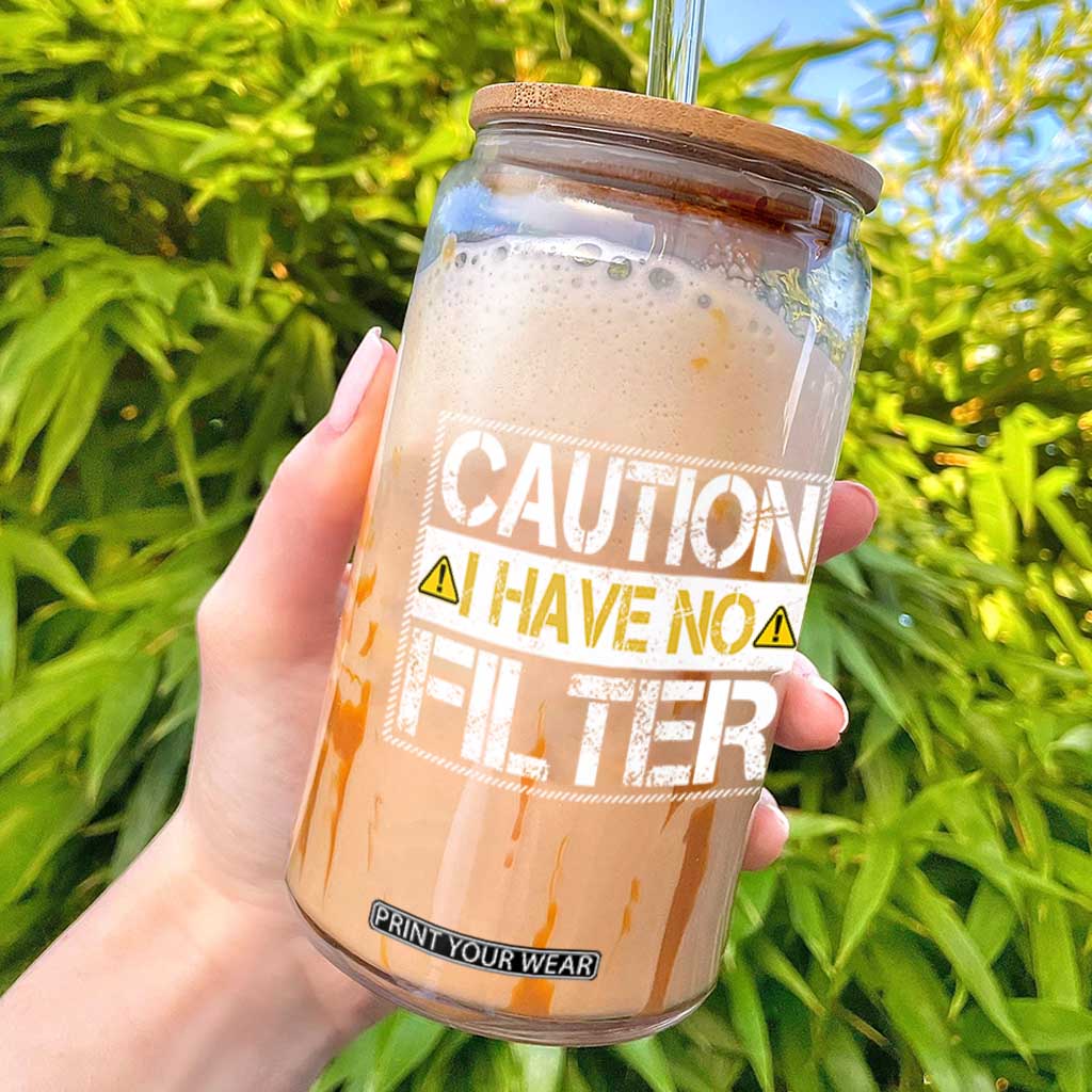 Funny Sarcastic Glass Can Caution I Have No Filter TS12 Black Print Your Wear