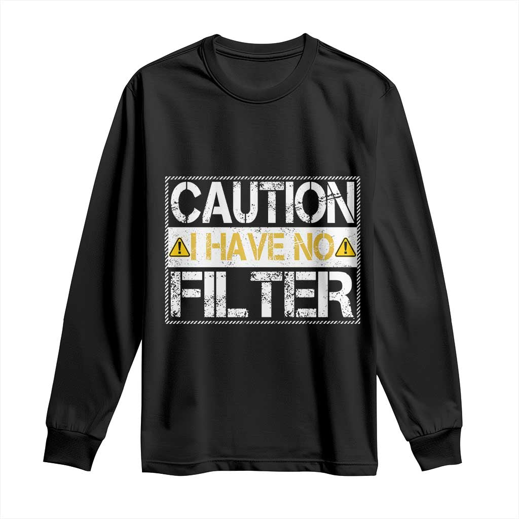 Funny Sarcastic Long Sleeve Shirt Caution I Have No Filter TS12 Black Print Your Wear