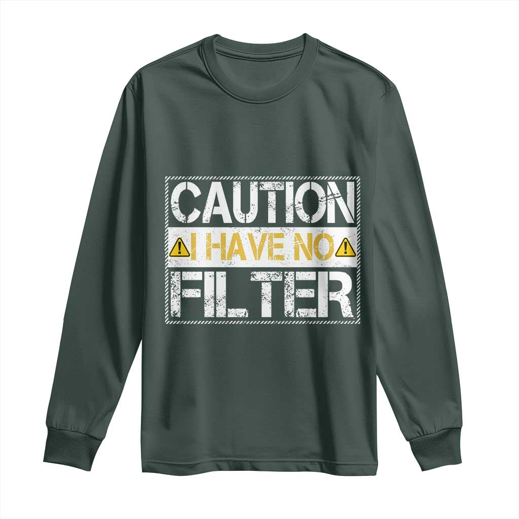 Funny Sarcastic Long Sleeve Shirt Caution I Have No Filter TS12 Dark Forest Green Print Your Wear
