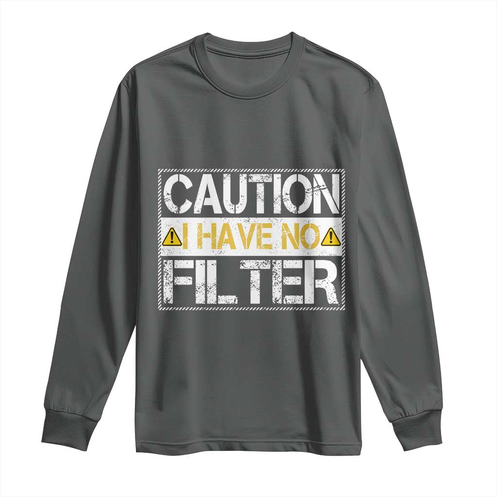 Funny Sarcastic Long Sleeve Shirt Caution I Have No Filter TS12 Dark Heather Print Your Wear