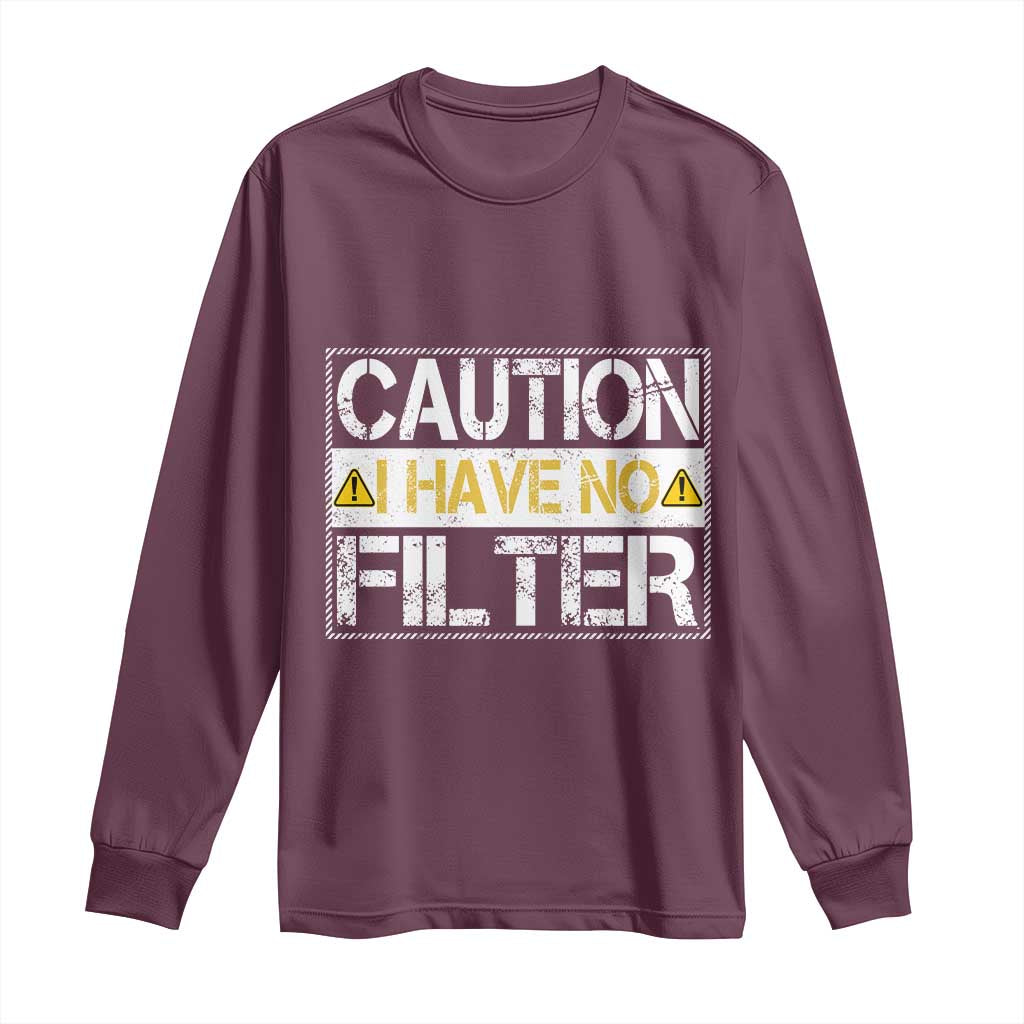 Funny Sarcastic Long Sleeve Shirt Caution I Have No Filter TS12 Maroon Print Your Wear