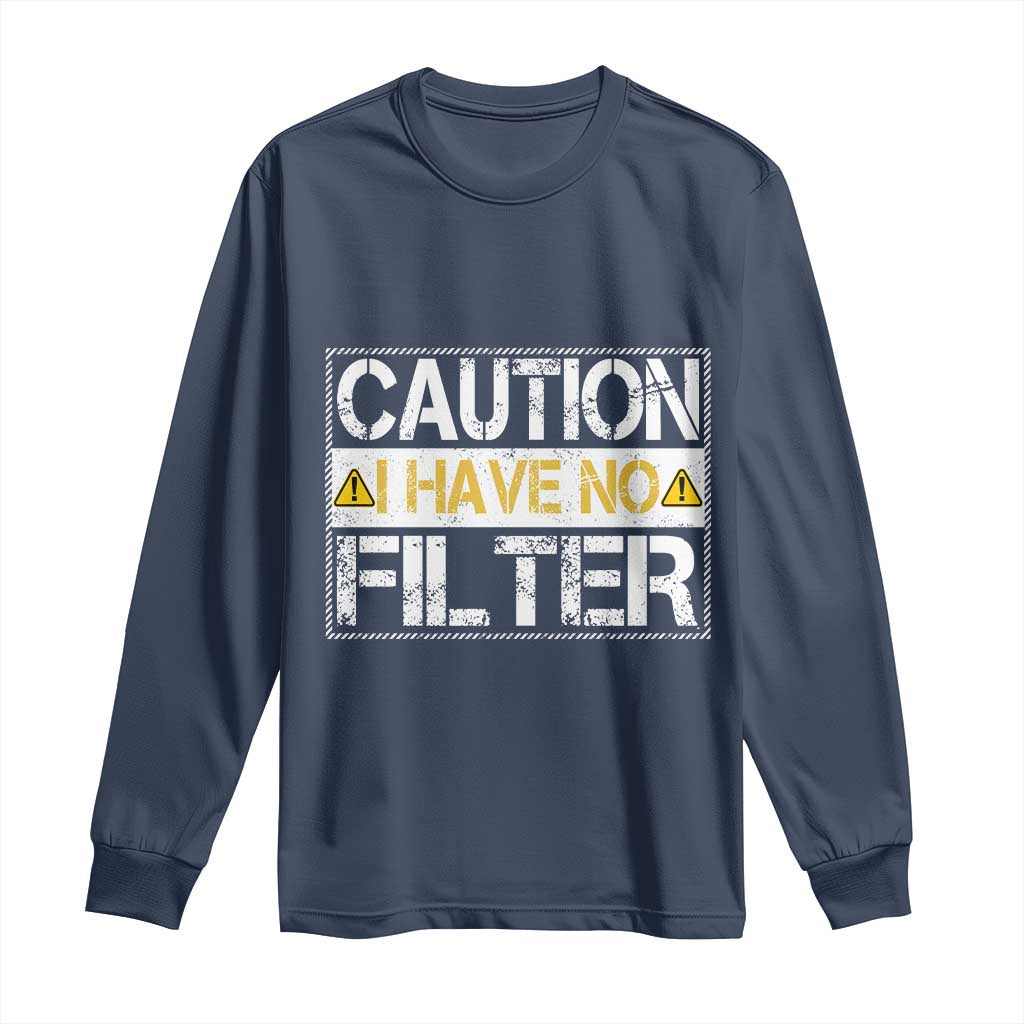 Funny Sarcastic Long Sleeve Shirt Caution I Have No Filter TS12 Navy Print Your Wear