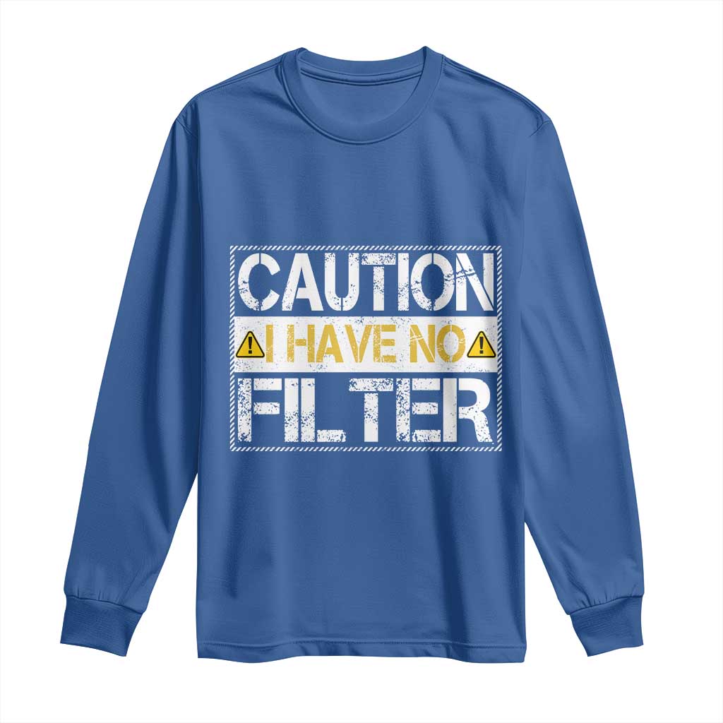 Funny Sarcastic Long Sleeve Shirt Caution I Have No Filter TS12 Royal Blue Print Your Wear