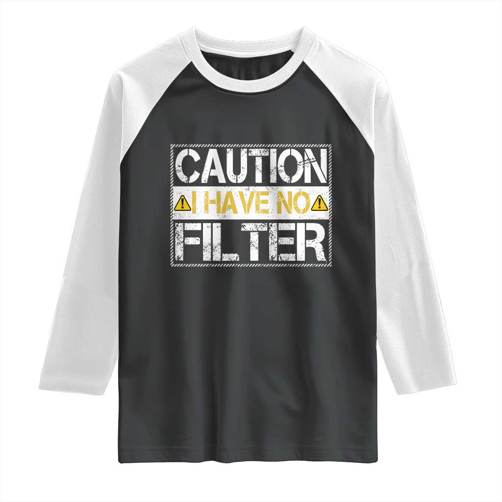 Funny Sarcastic Raglan Shirt Caution I Have No Filter TS12 Black White Print Your Wear