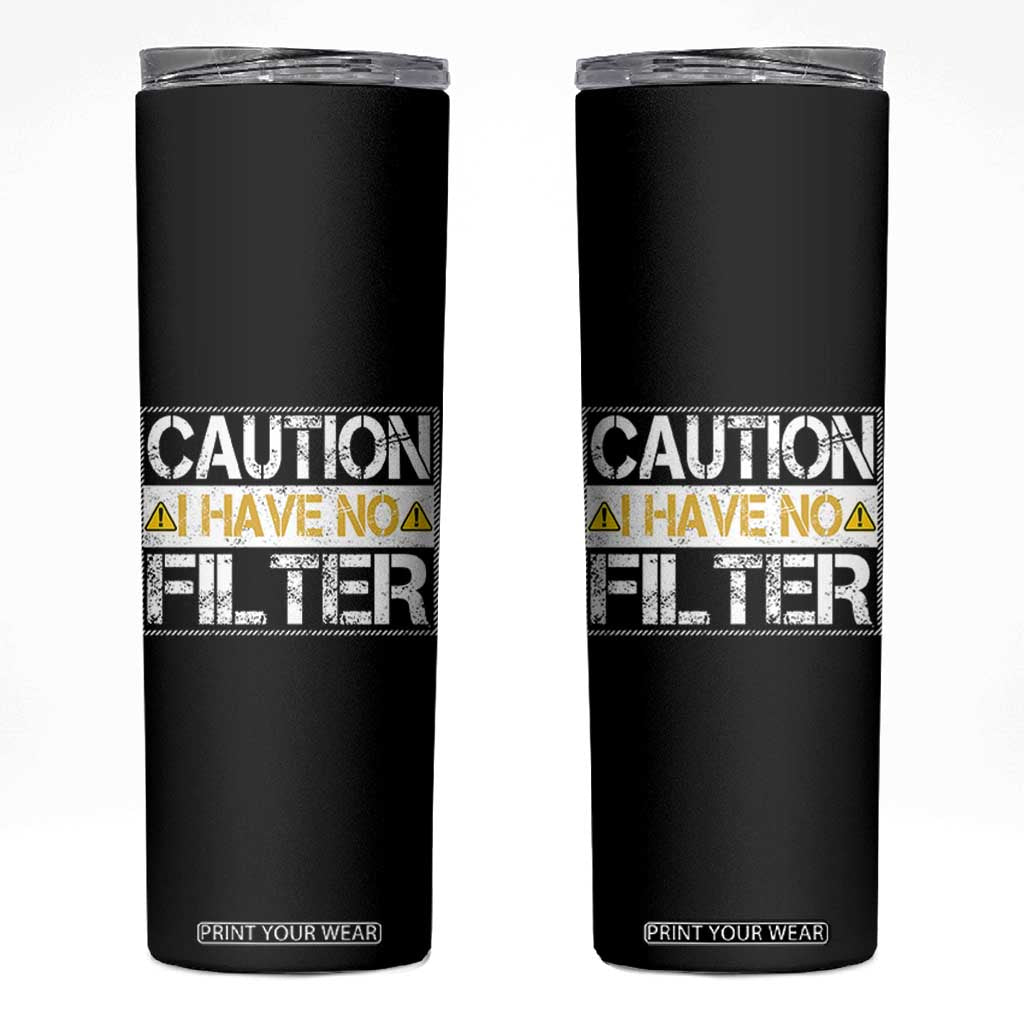 Funny Sarcastic Skinny Tumbler Caution I Have No Filter TS12 Black Print Your Wear