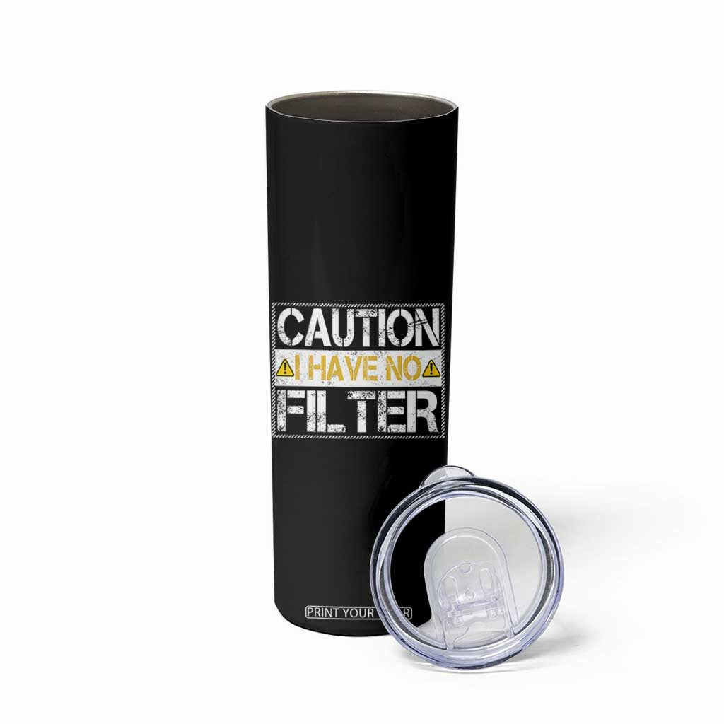 Funny Sarcastic Skinny Tumbler Caution I Have No Filter TS12 Print Your Wear