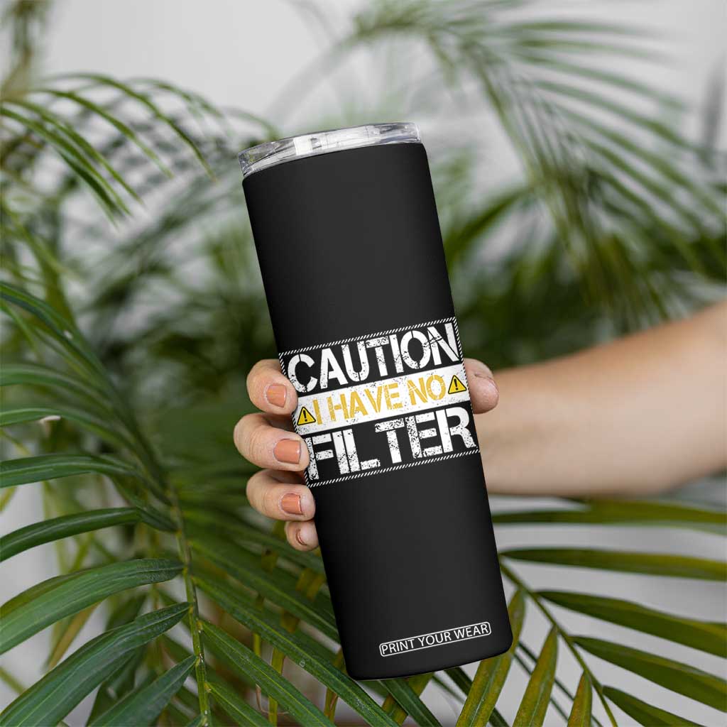 Funny Sarcastic Skinny Tumbler Caution I Have No Filter TS12 Print Your Wear