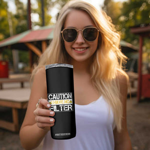 Funny Sarcastic Skinny Tumbler Caution I Have No Filter TS12 Print Your Wear