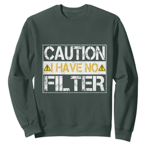 Funny Sarcastic Sweatshirt Caution I Have No Filter TS12 Dark Forest Green Print Your Wear