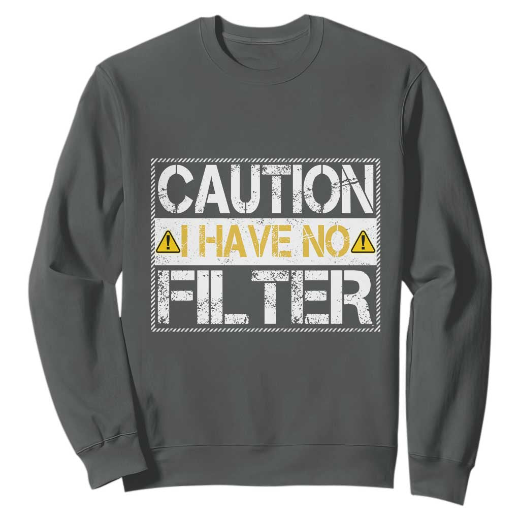 Funny Sarcastic Sweatshirt Caution I Have No Filter TS12 Dark Heather Print Your Wear