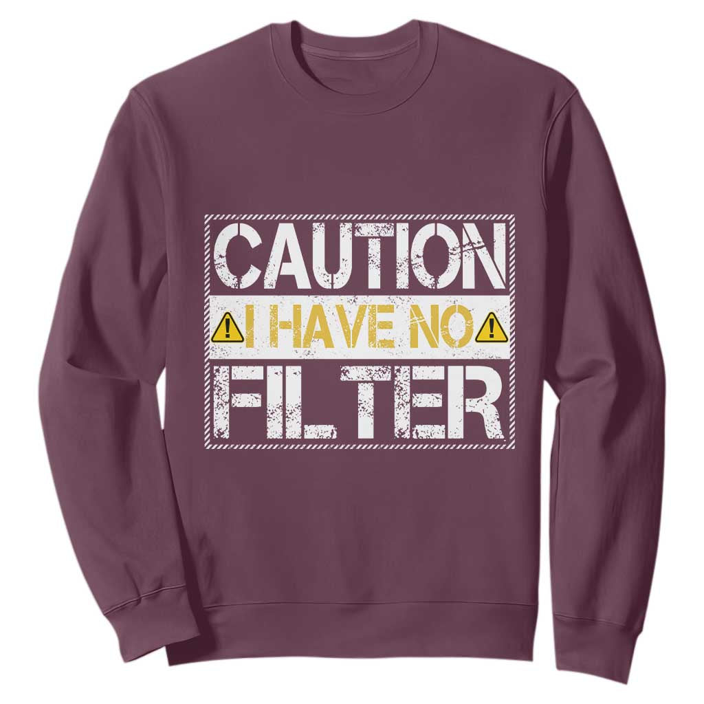 Funny Sarcastic Sweatshirt Caution I Have No Filter TS12 Maroon Print Your Wear