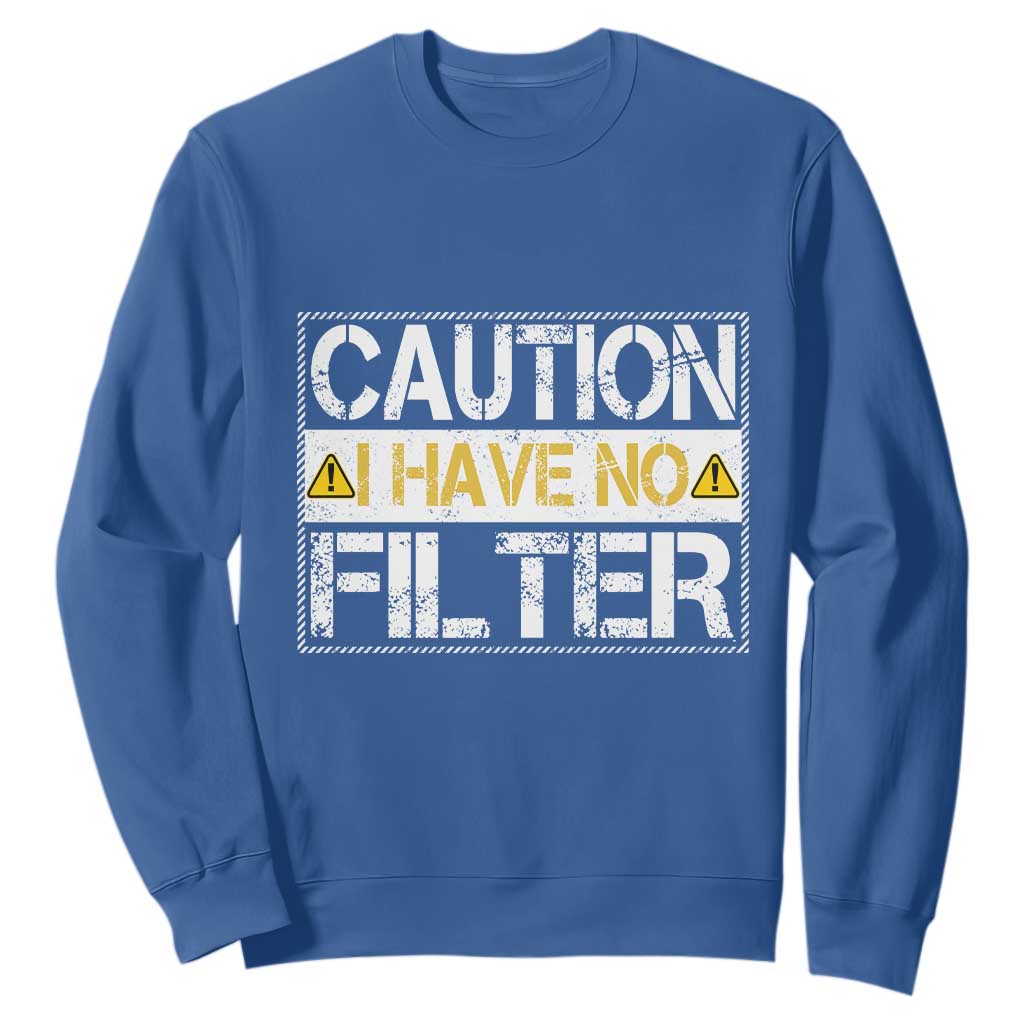 Funny Sarcastic Sweatshirt Caution I Have No Filter TS12 Royal Blue Print Your Wear